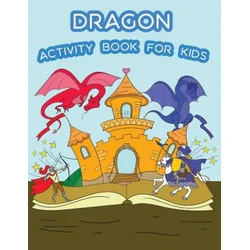 Dragon Activity Book For Kids: : Fun Dragon Theme Activities for Kids. Coloring Pages, Trace lines numbers and letters, and Mazes. (Activity book for