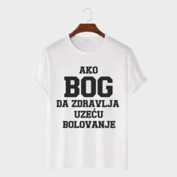 MAFIMI Majica Ako Bog da zdravlja uzeču bolovanje, Bela