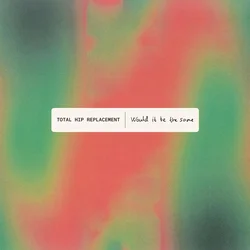 Total Hip Replacement - Would It Be the Same (LP)