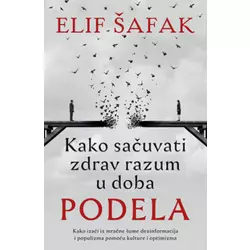 Kako sačuvati zdrav razum u doba podela - Elif Šafak ( 10978 )