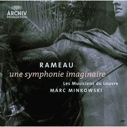 RAMEAU:UNE SYMPHONIE IMAGINAIRE/MINKOWSKI