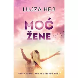 Moć žene - Vodič svake žene za uspešan život