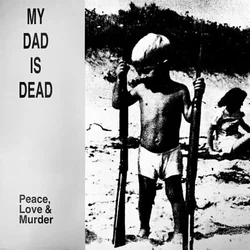 My Dad Is Dead - Peace, Love & Murder (Reissue) (LP)