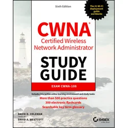 CWNA - Certified Wireless Network Administrator Study Guide - Exam CWNA-108, 6th Edition