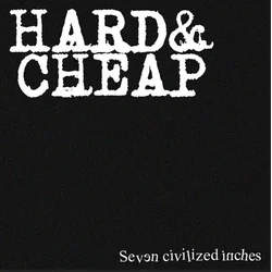Hard & Cheap - Seven Civilized Inches (LP)