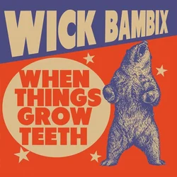 Wick Bambix - When Things Grow Teeth (Limited Edition) (LP)