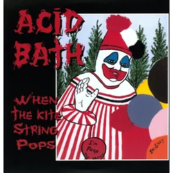 Acid Bath - When The Kite String Pops (Reissue) (2 LP)