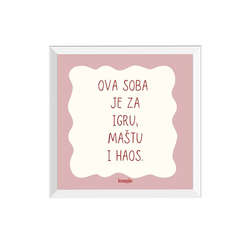 Minijatura - Ova soba je za igru, maštu i haos Roze - Uramljena slika 22x22 cm