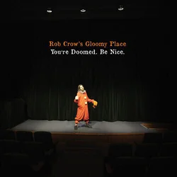 Rob Crows Gloomy Place - Youre Doomed. Be Nice. (Limited Edition) (LP)