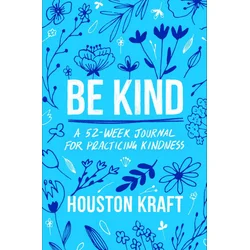 Be Kind: A 52-Week Journal for Practicing Kindness