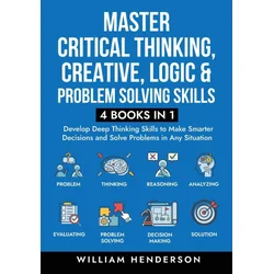 Master Critical Thinking, Creative, Logic & Problem Solving Skills (4 Books in 1)