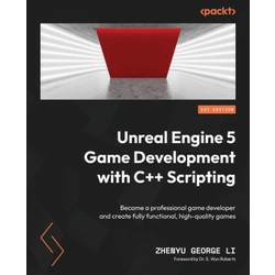 Unreal Engine 5 Game Development with C++ Scripting: Become a professional game developer and create fully functional, high-quality games