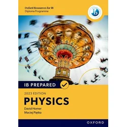 Oxford Resources for IB Diploma Programme: IB Prepared: Physics 2023 Edition
