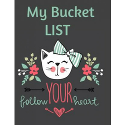 My Bucket List: Follow Your Heart Cute Cate Art Goal Tracking Notebook for to Plan the Ultimate To-Do List Prompt Diary for Keeping Tr