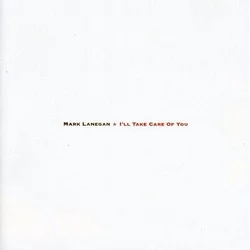 Mark Lanegan - Ill Take Care Of You