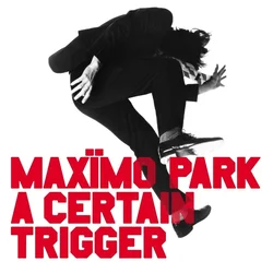 Maximo Park - A Certain Trigger / Missing Songs (3 LP)