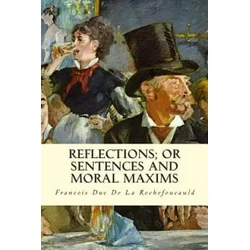 Reflections; Or Sentences and Moral Maxims