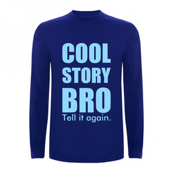 T shirt LS Cool story bro