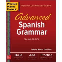Practice Makes Perfect: Advanced Spanish Grammar, Second Edition