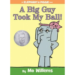 Big Guy Took My Ball! (An Elephant and Piggie Book)