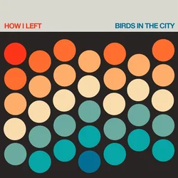 How I Left - Birds In The City (Limited Edition) (LP)