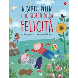 10 segreti della felicita. Un libro-gioco per essere bambini sereni