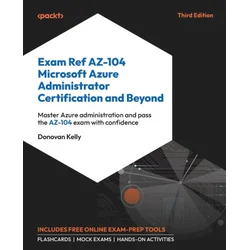 Exam Ref AZ-104 Microsoft Azure Administrator Certification and Beyond - Third Edition