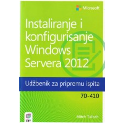 Instaliranje i konfigurisanje Windows Servera 2012 - Udžbenik za pripremu ispita 70-410