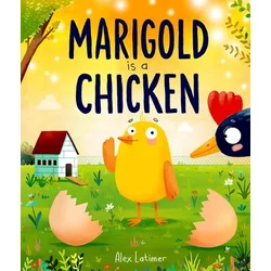 Marigold is a Chicken: a funny and heartwarming picture book about unconditional love