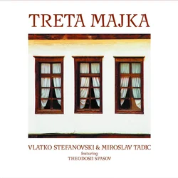 Stefanovski Vlatko / Tadić Miroslav / Spassov Theodosii - Treta Majka (Deluxe) - 180g (20th Anniversary Reissue)