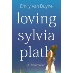 Loving Sylvia Plath