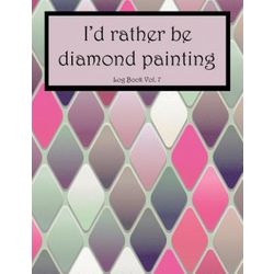 Id Rather Be Diamond Painting Log Book Vol. 7: 8.5x11 100-Page Guided Prompt Project Tracker