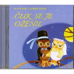 ČUK SE JE OŽENIL /SLOVENSKE LJUDSKE PESMI