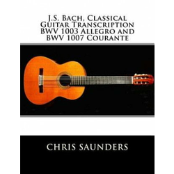 J.S. Bach, Classical Guitar Transcriptions. BWV 1003 Allegro and BWV 1007 Courante