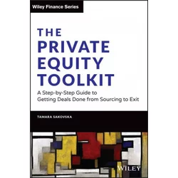 Private Equity Toolkit: A Step-by-Step Guide to Getting Deals Done from Sourcing to Exit