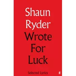 Shaun Ryder - Shaun Ryder Wrote For Luck: Selected Lyrics