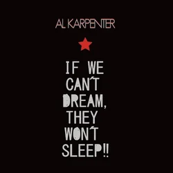 Al Karpenter - If We Cant Dream, They Wont Sleep!! (LP)