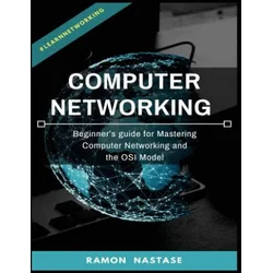 Computer Networking: Beginners guide for Mastering Computer Networking and the