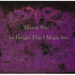 MAZZY STAR - SO TONIGHT THAT I MIGHT SEE