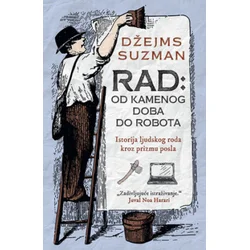 Rad: od kamenog doba do robota - Džejms Suzman ( 11717 )