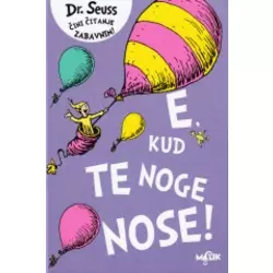 E, kud te noge nose