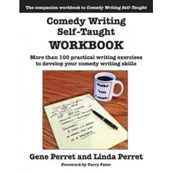 Comedy Writing Self-Taught Workbook: More than 100 Practical Writing Exercises to Develop Your Comedy Writing Skills
