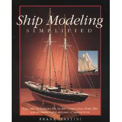 Ship Modeling Simplified: Tips and Techniques for Model Construction from Kits