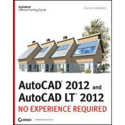 AUTOCAD 2012 AND AUTOCAD LT 2012 NO EXPERIENCE REQUIRED, Donnie Gladfelter