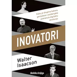 Inovatori… Kako je skupina hakera, genijalaca i osobenjaka pokrenula digitalnu revoluciju