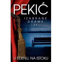 U EDENU, NA ISTOKU - Izabrane drame II - Borislav Pekić ( 7347 )