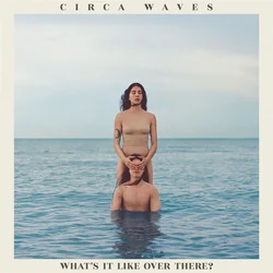 Circa Waves - Whats It Like Over There? (LP)
