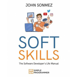 Soft Skills: The Software Developers Life Manual