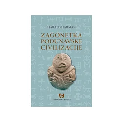 Zagonetka podunavske civilizacije: Otkriće najstarije visoko razvijene kulture Evrope -Harald Harman