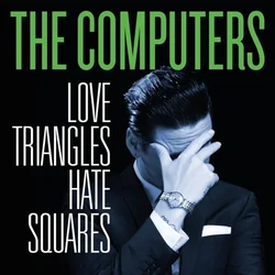 The Computers - Love Triangles Hate Squares (Limited Edition) (LP)